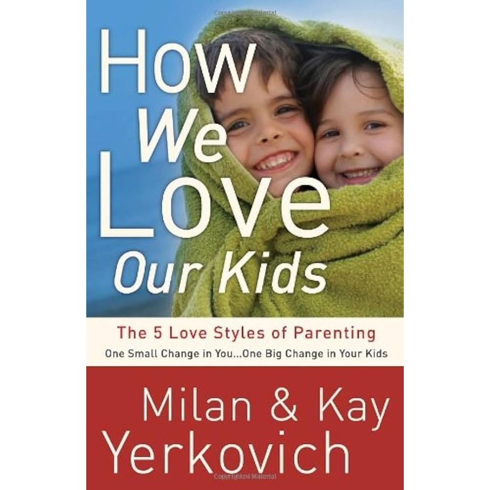 How We Love Our Kids : The‎ Five Love Styles of Parenting by Milan Yerkovich Kay